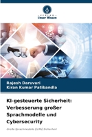 KI-gesteuerte Sicherheit: Verbesserung großer Sprachmodelle und Cybersecurity: Große Sprachmodelle (LLMs) Sicherheit (German Edition) 6203920592 Book Cover