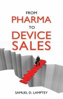 From Pharma to Device Sales: A Pocket Guide for Pharmaceutical Sales People Wanting to Move Into Medical Device Sales 1848767846 Book Cover