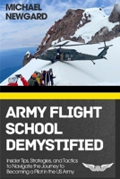 Army Flight School Demystified: Insider Tips, Strategies, and Tactics to Navigate the Journey to Becoming a Pilot in the US Army B0FB16G1SX Book Cover
