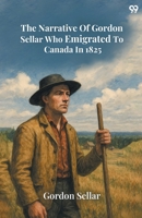 The Narrative Of Gordon Sellar Who Emigrated To Canada In 1825 9371468696 Book Cover
