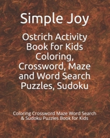 Ostrich Activity Book for Kids Coloring, Crossword, Maze and Word Search Puzzles, Sudoku: Coloring Crossword Maze Word Search & Sudoku Puzzles Book fo B08W7HRW2Q Book Cover