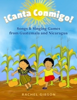 Canta Conmigo!: Songs and Singing Games from Guatemala and Nicaragua 0197536212 Book Cover