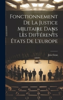 Fonctionnement de la Justice Militaire Dans Les Diff�rents �tats de l'Europe 1021372382 Book Cover