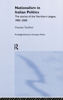 Nationalism in Italian Politics: The Stories of the Northern League, 1980-2000 (Routledge Advances in European Politics) 0415246989 Book Cover