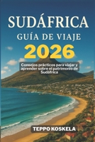 SUDAFRICA GUIA DE VIAJE 2026: Consejos practicos para viajar y aprender sobre el patrimonio de Sudafrica (Spanish Edition) B0GFB16N1Y Book Cover