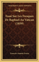 Essai sur les fresques de Raphaël au Vatican. Loges 1142025950 Book Cover