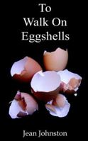 To Walk on Eggshells 0954809211 Book Cover