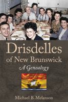 Drisdelles of New Brunswick: A Genealogy 0975260952 Book Cover