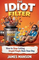 The Idiot Filter B0GR2BBRXP Book Cover