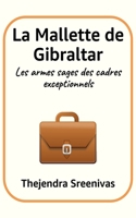 La Mallette de Gibraltar: Les armes sages des cadres exceptionnels (French Edition) B0DV9TNB77 Book Cover