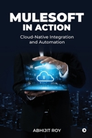 MuleSoft in Action: Cloud-Native Integration and Automation B0GSVQZWRH Book Cover