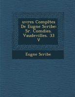 Œuvres Complètes de Eugène Scribe: S R. Comédies. Vaudevilles. 33 V 1288009453 Book Cover