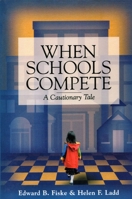 When Schools Compete: A Cautionary Tale 0815728352 Book Cover