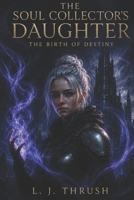 The Soul Collectors Daughter: The Birth of Destiny B0HF4DV48C Book Cover