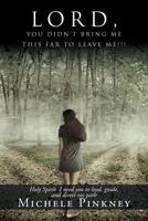 Lord, You Didn't Bring Me This Far to Leave Me!!! 147711601X Book Cover