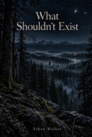 What Shouldn’t Exist B0HKC23LRX Book Cover