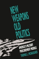 New Weapons Old Politics: America's Military Procurement Muddle 0815756259 Book Cover