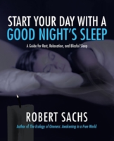 Start Your Day with a Good Night's Sleep: A Guide for Rest, Relaxation, and Blissful Sleep 1532026587 Book Cover