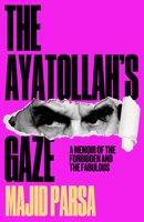 The Ayatollah's Gaze:: My Secret Life from Prayer to Pride 1915584469 Book Cover
