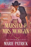 The Marshal & Mrs. Morgan (Matchmaker Mischief) 1648399673 Book Cover