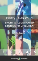 Twisty Tales Vol. 1: SHORT & ILLUSTRATED STORIES for CHILDREN B0BXNBXYXK Book Cover