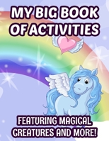 My Big Book Of Activities Featuring Magical Creatures And More!: Fantasy Designs To Color And Draw In Large Print, Coloring And Activity Pages With Word Puzzles B08Y3XRXKN Book Cover