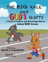 The Big Race And God's Gifts: A Story to Inspire and Encourage Kids to DREAM BIG! Dreams 1545637105 Book Cover