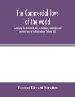 The Commercial laws of the world, comprising the mercantile, bills of exchange, bankruptcy and maritime laws of civilised nations (Volume XXII) 9354002358 Book Cover
