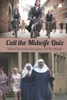 Call the Midwife Quiz: Behind-The-Scenes Facts about Call The Midwife: Happy Mother's Day, Gift for Mom, Mother and Daughter, Mother's Day Gift 2021 B0924CY2GF Book Cover