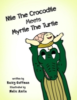 Nile The Crocodile Meets Myrtle The Turtle: An Inspirational children's picture book about good sportsmanship and embracing friends that are different. B0FWK86675 Book Cover