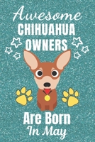 Awesome Chihuahua Owners Are Born In May: Chihuahua dog gifts. This Chihuahua Notebook / Chihuahua Journal is 6x9in with 110+ lined ruled pages. It ... lover gifts. Gifts for Chihuahua dog Lovers. 1677666641 Book Cover