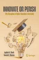 Higher Education – Innovate or Perish: Why Disruption of Higher Education Is Imminent 3032052971 Book Cover