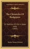 The Chronicles of Budgepore; or Sketches of Life in Upper India 1021859389 Book Cover