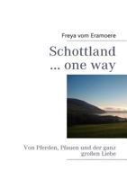 Schottland ... one way: Von Pferden, Pfauen und der ganz großen Liebe 3833498803 Book Cover