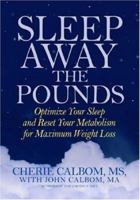 Sleep Away the Pounds: Optimize Your Sleep and Reset Your Metabolism for Maximum Weight Loss 0446579424 Book Cover