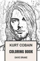 Kurt Cobain Coloring Book: Epic Vocal and the Leader of Grunge Legends Nirvana Art Inspired Adult Coloring Book 1545204624 Book Cover