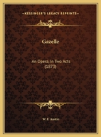 Gazelle: An Opera, In Two Acts (1873) 1358897697 Book Cover