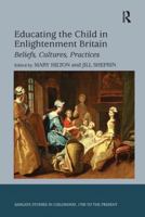Educating the Child in Enlightenment Britain: Beliefs, Cultures, Practices 113825066X Book Cover