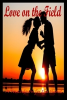 Love on the Field: A Touchdown for the Heart: Passion, Goals, and Heartthrobs: A Winning Love Story B0C8QZDLK2 Book Cover