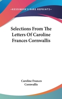 Selections from the Letters of Cornwallis: Also Some Unpublished Poems, Original and Translated. and an Appendix, Containing Philosophical Theories and Philosophical Experience, (Being No. 1 of the Sm 1358619174 Book Cover
