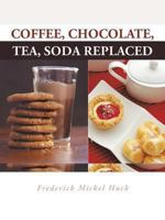 Coffee, Chocolate, Tea, Soda Replaced 1491826843 Book Cover