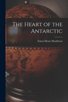 The Heart of the Antarctic 1015508898 Book Cover