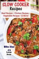 Slow Cooker Recipes - Bite Size #3: Beef Recipes – Chicken Recipes – Vegetable Recipes - & More! 1977824544 Book Cover