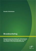 Brandmarketing: Exemplarische Darstellung Der Entwicklungs- Und Nachhaltigkeitsanforderungen an Eine Neue Marke in Der Gesundheitsbranche 3842889046 Book Cover