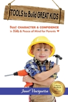 Tools to Build Great Kids: Boost Character  Confidence in Kids  Peace of Mind for Parents 1667831453 Book Cover