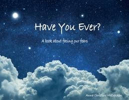 Have You Ever?: A book about facing our fears 0578910837 Book Cover