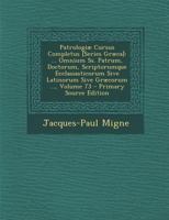 Patrologiæ Cursus Completus [Series Græca]: ... Omnium Ss. Patrum, Doctorum, Scriptorumque Ecclasiasticorum Sive Latinorum Sive Græcorum ..., Volume 73 1287973019 Book Cover