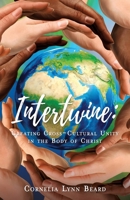 Intertwine: Creating Cross-Cultural Unity in the Body of Christ 154567096X Book Cover