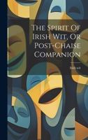 The Spirit Of Irish Wit, Or Post-chaise Companion 1022261754 Book Cover