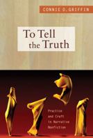 To Tell the Truth: Practice and Craft in Narrative Nonfiction 0205605494 Book Cover